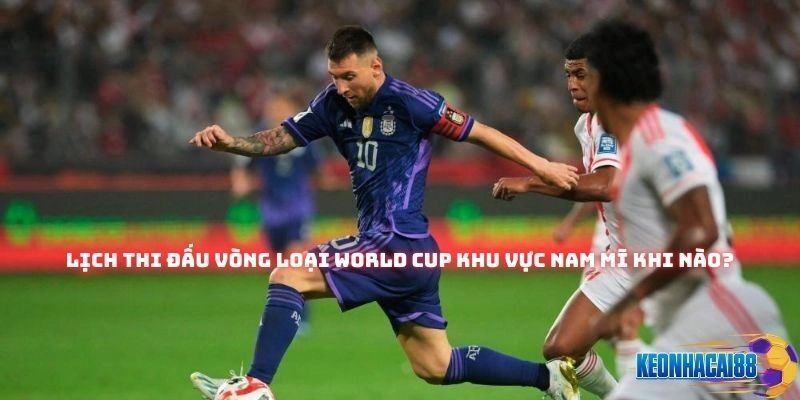 Lịch Thi Đấu Vòng Loại World Cup Khu Vực Nam Mĩ Mới Nhất