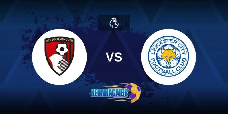 Soi kèo Bournemouth vs Leicester, 22h00 ngày 25/5