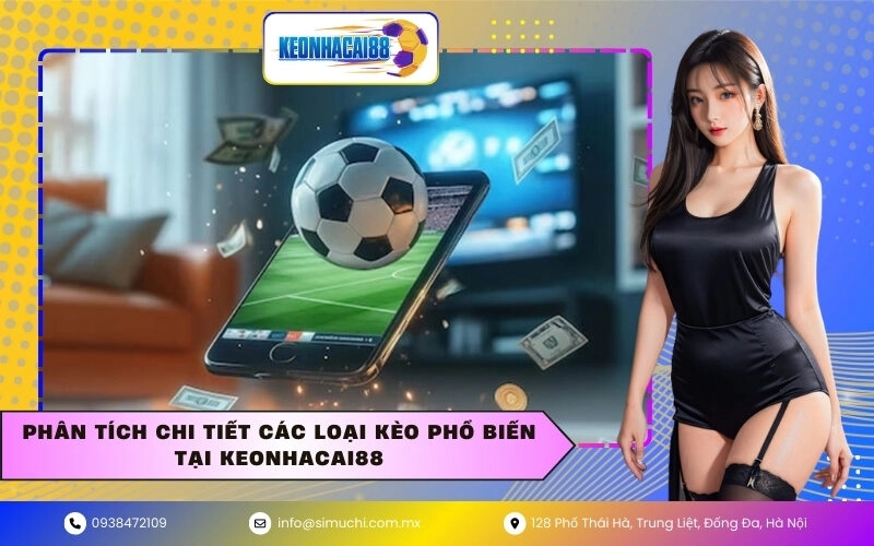 Phân tích chi tiết các loại kèo phổ biến tại Keonhacai88